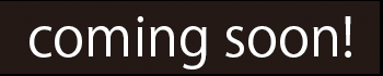 coming soon!